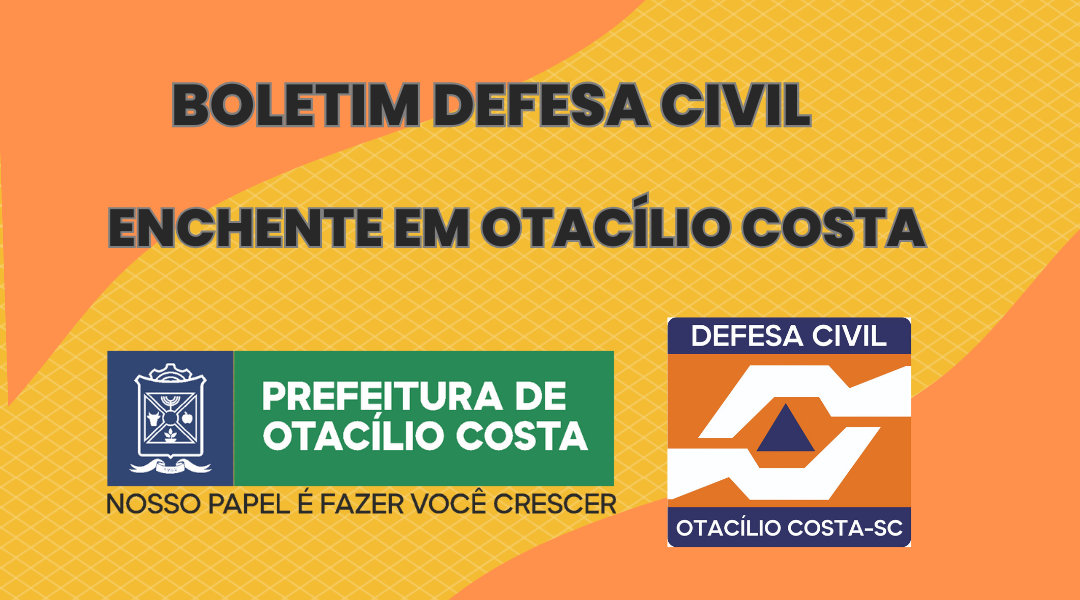 Boletim da Defesa Civil sobre a enchente em Otacílio Costa neste